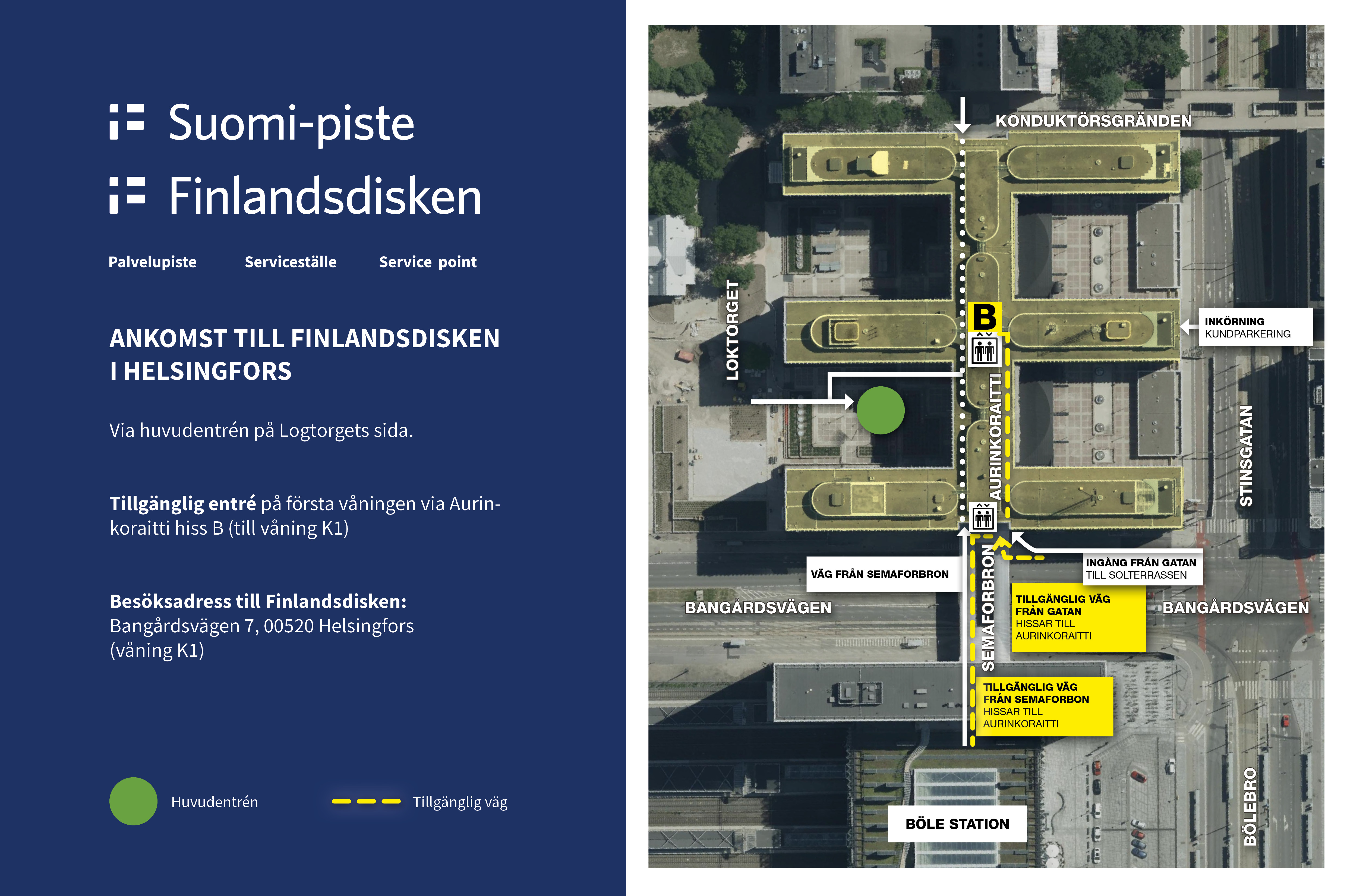 Bilden visar att ing&aring;ngen till Finlandsdisken sker via Loktorget, obehindrad passage &auml;r m&ouml;jlig via Semaforbron 12 B (med hiss till v&aring;ning K1).